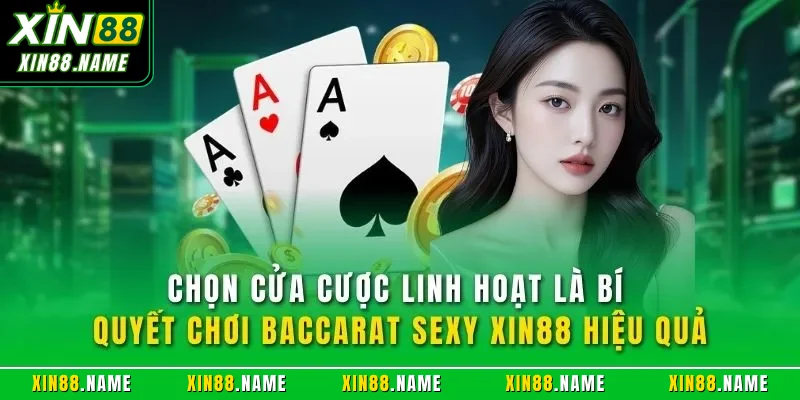 Chọn cửa cược linh hoạt là bí quyết chơi Baccarat sexy XIN88 hiệu quả