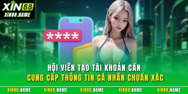 Hội viên tạo tài khoản cần cung cấp thông tin cá nhân chuẩn xác