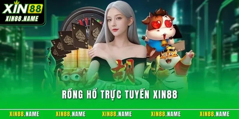 Rồng Hổ trực tuyến XIN88